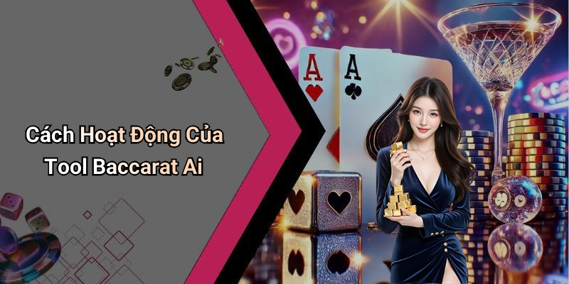 Cách Hoạt Động Của Tool Baccarat Ai