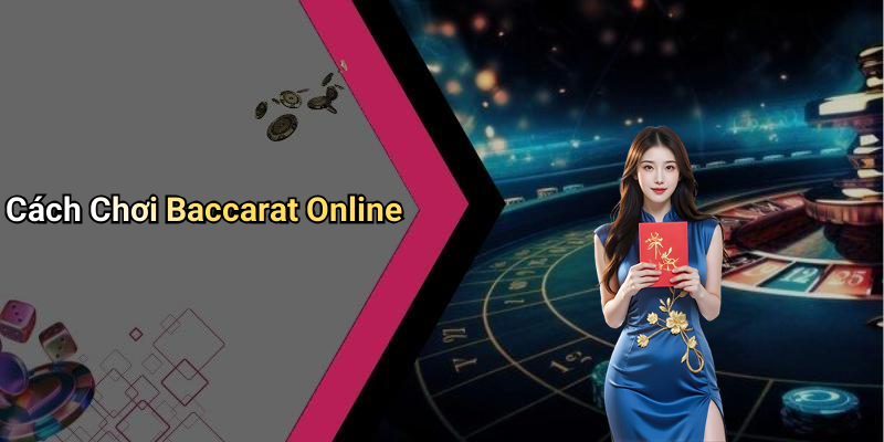 Cách Chơi Baccarat Online