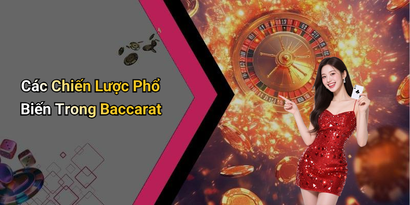 Các Chiến Lược Phổ Biến Trong Baccarat