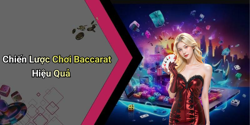Chiến Lược Chơi Baccarat Hiệu Quả