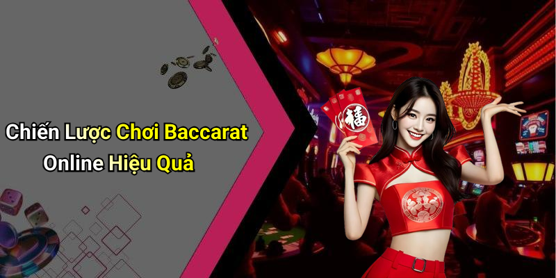 Chiến Lược Chơi Baccarat Online Hiệu Quả